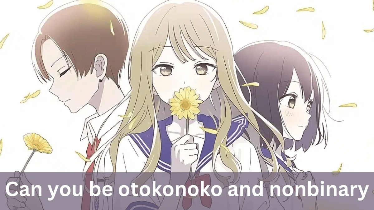 Can You Be Otokonoko and Nonbinary? A Comprehensive Guide