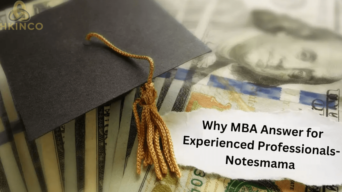 Why MBA answer for experienced professionals-notesmama In life?